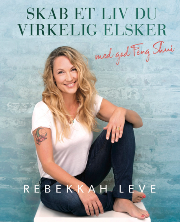 Rebekkah Leves nyeste bog - Skab et liv du virkelig elsker med god feng shui
