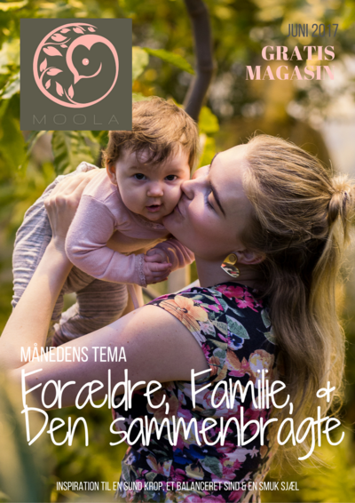 Velkommen til juni måneds MOOLA magasin med tema om FAMILIE, FORÆLDRE, DEN SAMMENBRAGTE