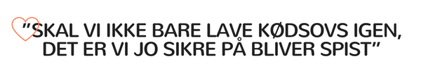 ”Skal vi ikke bare lave kødsovs igen, det er vi jo sikre på bliver spist”
