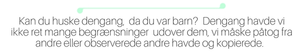 Kan du huske dengang, da du var barn? De lege vi legede var fyldt med magi. Alt kunne lade sig gøre og alt kunne ske. Dengang havde vi ikke ret mange begrænsninger udover dem, vi måske påtog fra andre eller observerede andre havde og kopierede. 
