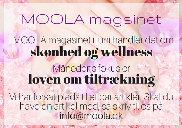 I moola magasinet i juni handler det om skønhed og wellness  Månedens fokus er loven om tiltrækning  vi har forsat plads til et par artikler. Skal du have en artikel med, så skriv til os på info@moola.dk