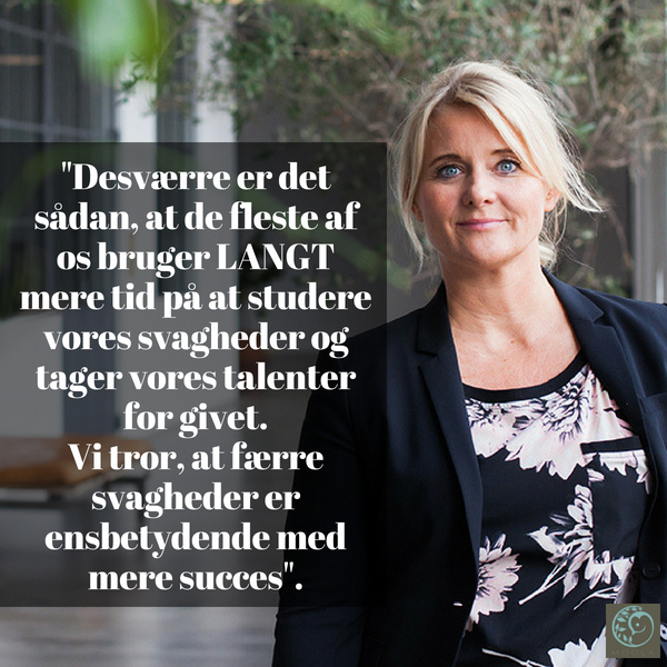 Desværre er det sådan, at de fleste af os bruger LANGT mere tid på at studere vores svagheder og tager vores styrker for givet. Vi tror, at færre svagheder er ensbetydende med mere succes.