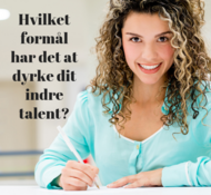 Hvilket formål har det at dyrke dit indre talent?