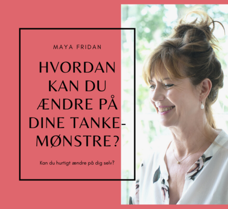 Hvordan kan du ændre på dine tankemønstre? Artikel af Maya Fridan