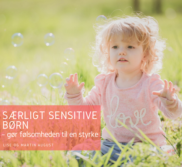 Særligt sensitive børn – gør følsomheden til en styrke artikel af Lise og Martin August